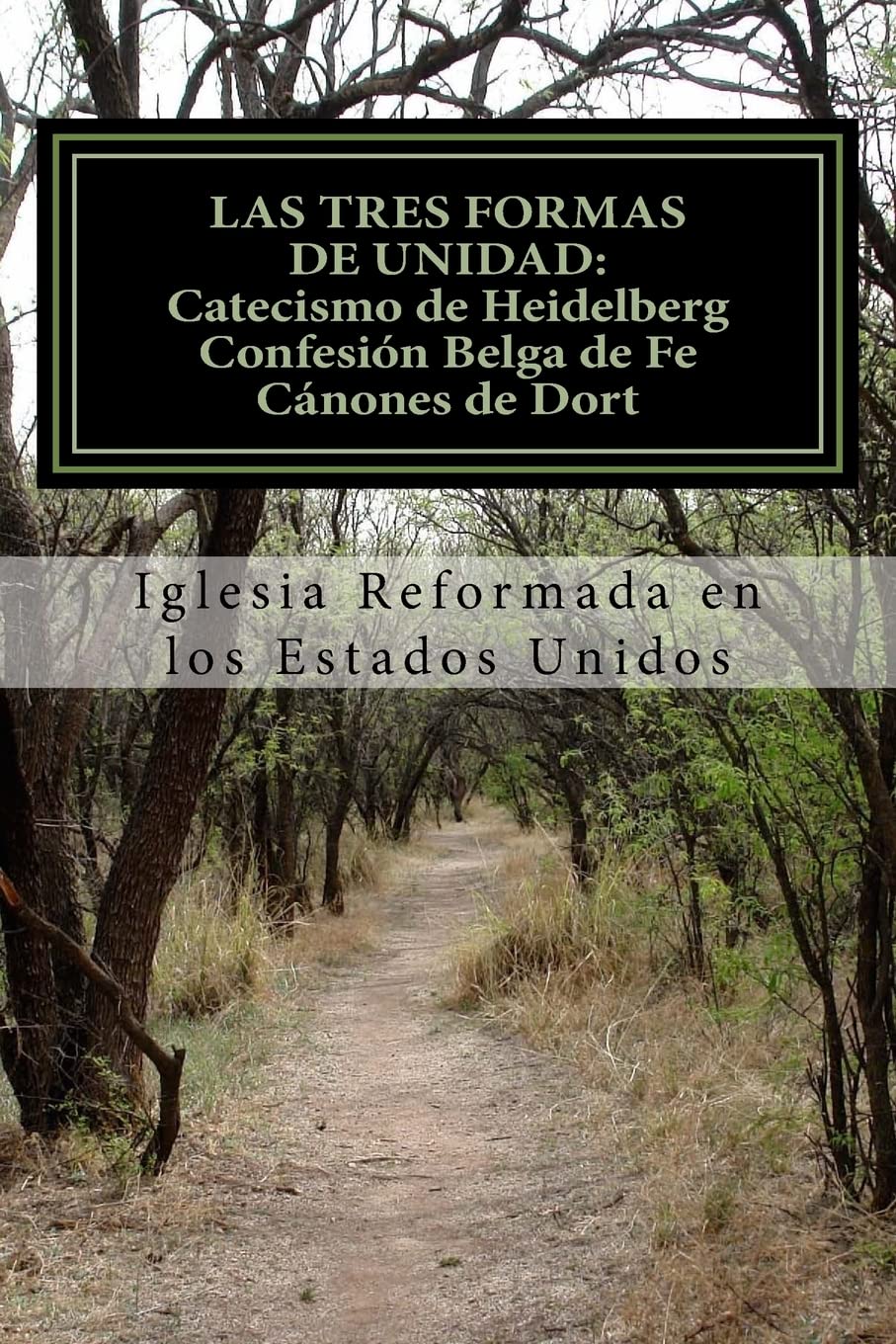 Las Tres Formas de Unidad: Catecismo de Heidelberg Confesin Belga de Fe Cnones de Dort (Spanish Edition),Used