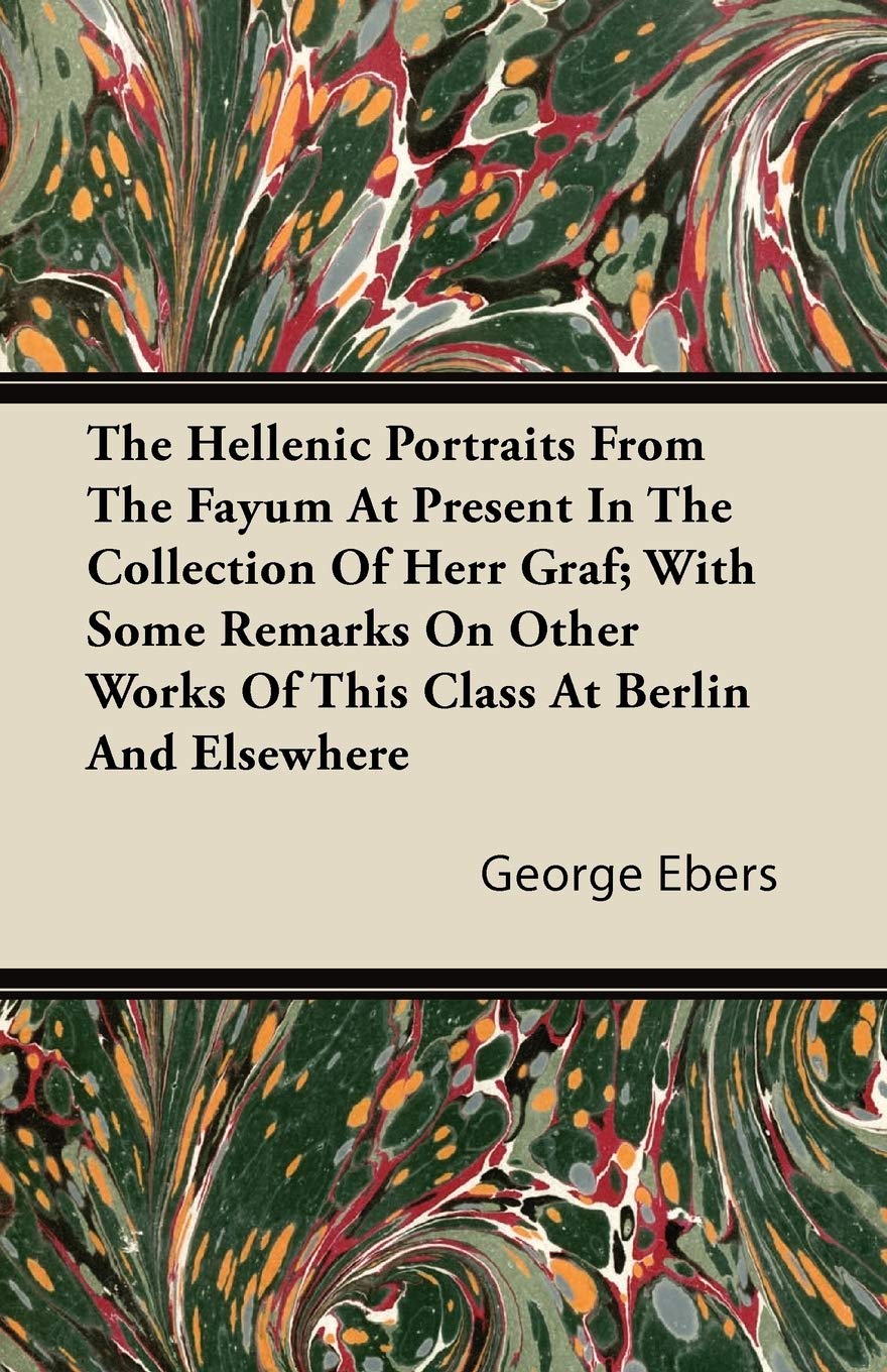 The Hellenic Portraits From The Fayum At Present In The Collection Of Herr Graf; With Some Remarks On Other Works Of This Class ,Used