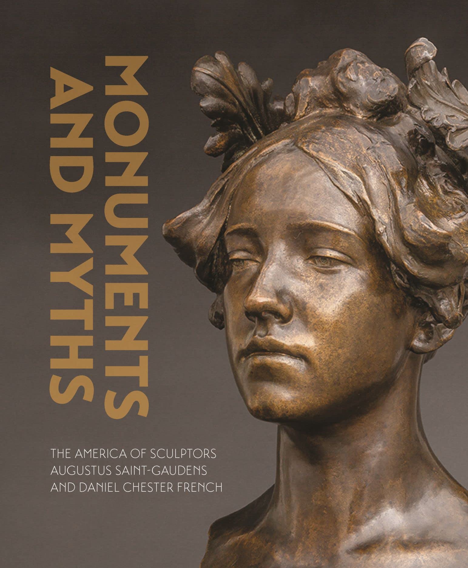 Monuments and Myths: The America of Sculptors Augustus SaintGaudens and Daniel Chester French,New
