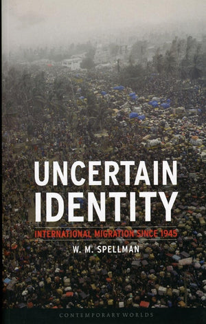 Uncertain Identity: International Migration since 1945 (Contemporary Worlds),Used