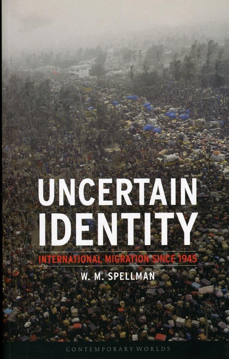 Uncertain Identity: International Migration since 1945 (Contemporary Worlds),Used