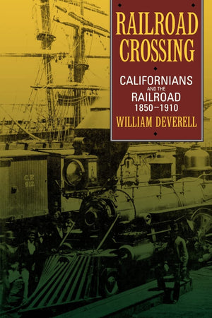 Railroad Crossing: Californians and the Railroad, 18501910,Used