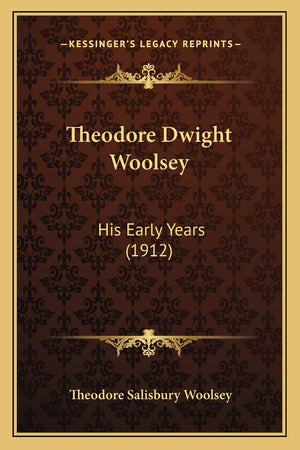 Theodore Dwight Woolsey: His Early Years (1912),New