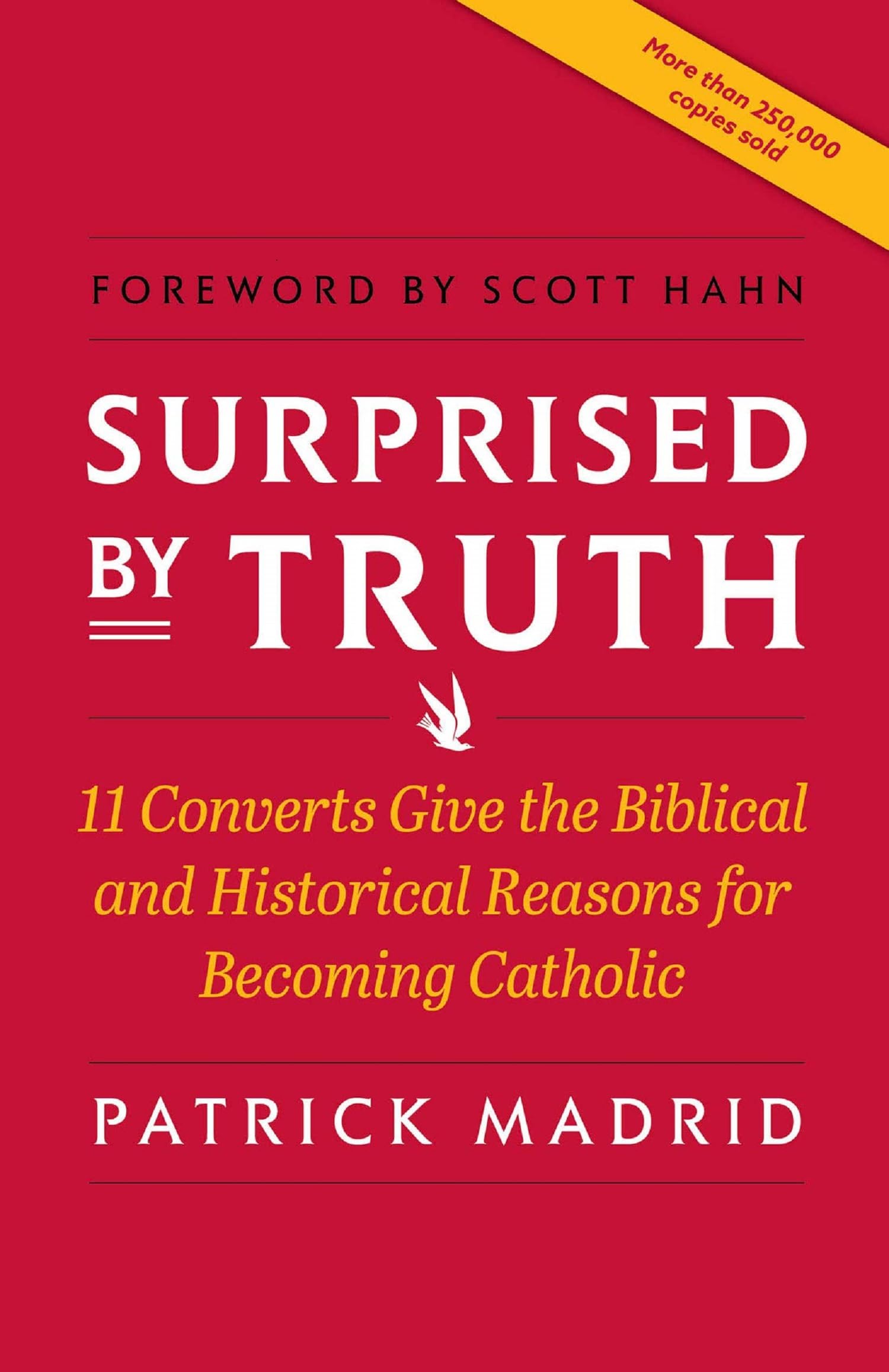 Surprised By Truth: 11 Converts Give the Biblical and Historical Reasons for Becoming Catholic,New