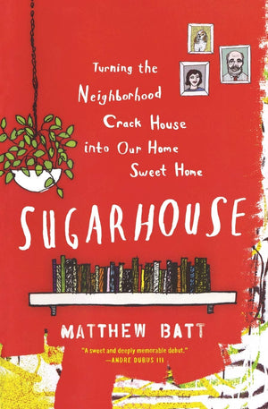 Sugarhouse: Turning the Neighborhood Crack House into Our Home Sweet Home,Used