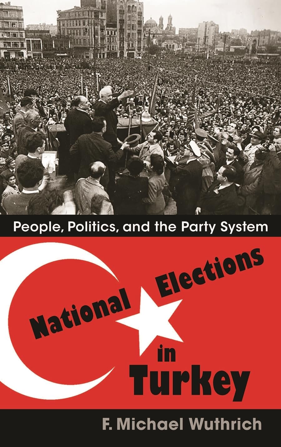 National Elections In Turkey: People, Politics, And The Party System (Modern Intellectual And Political History Of The Middle Ea,Used