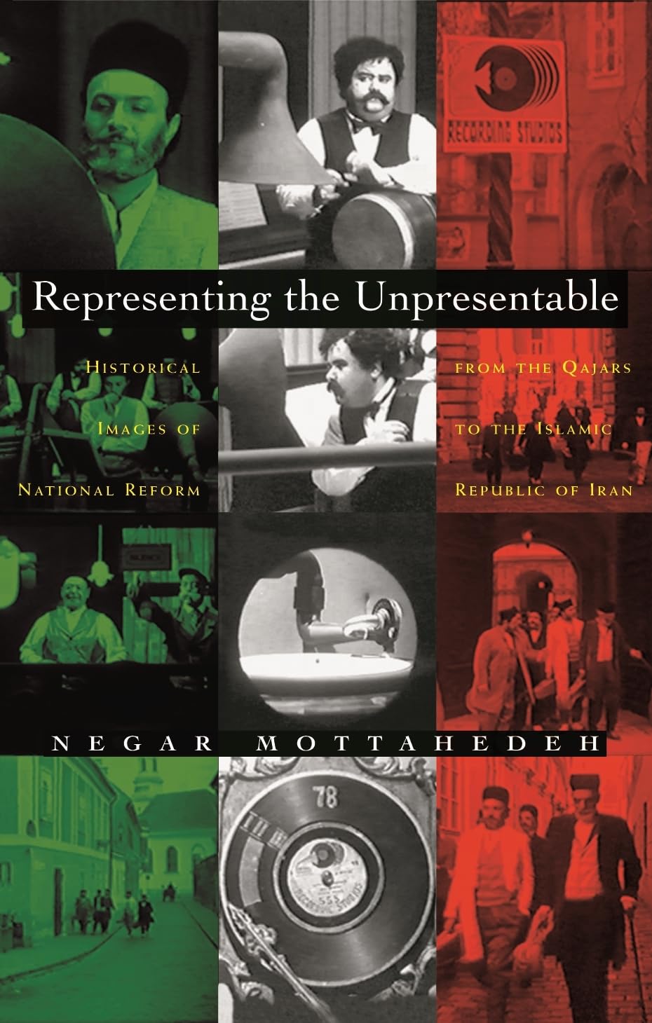 Representing The Unpresentable: Historical Images Of National Reform From The Qajars To The Islamic Republic Of Iran (Gender, Cu,Used
