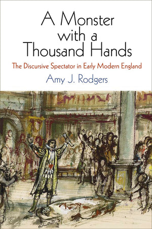 A Monster with a Thousand Hands: The Discursive Spectator in Early Modern England