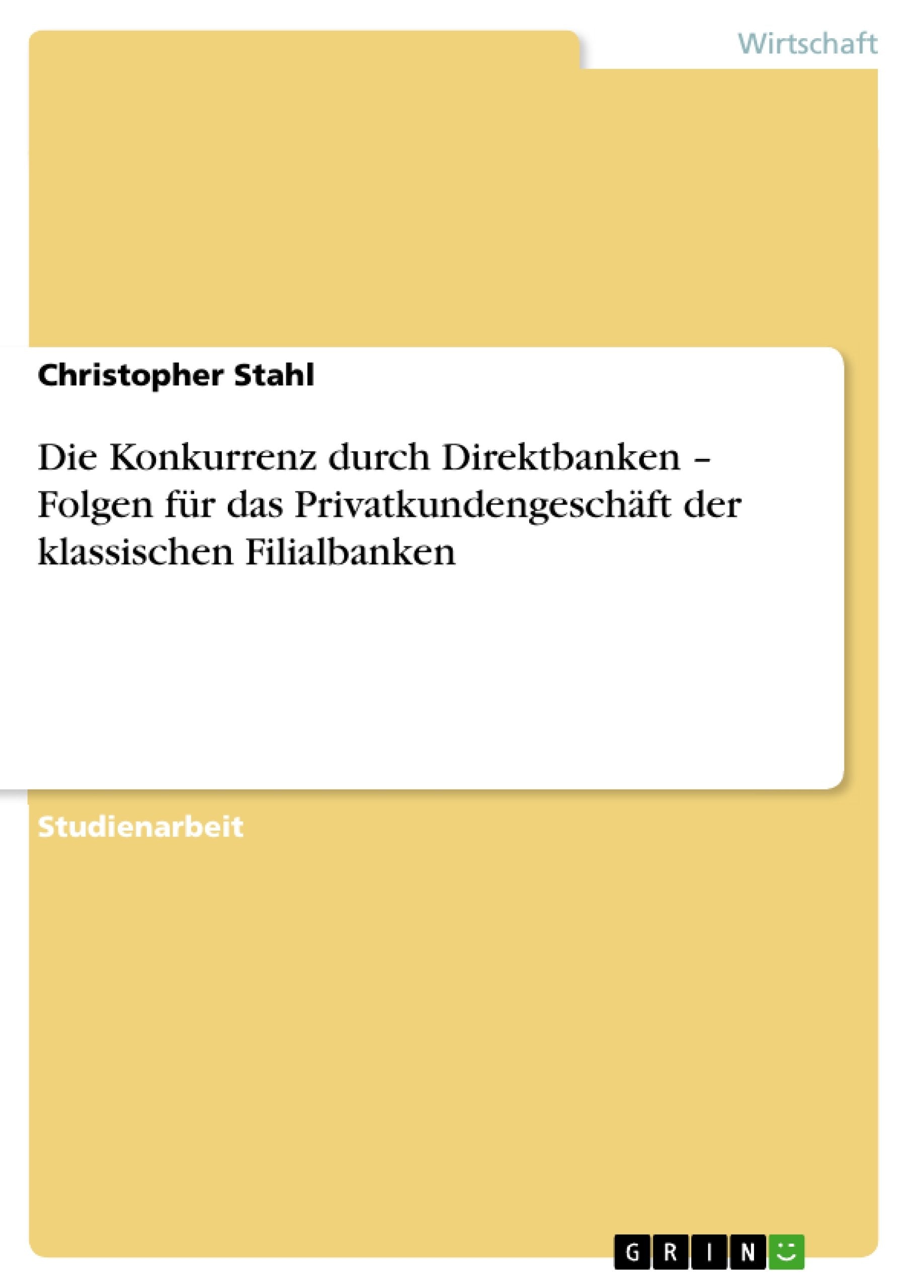 Die Konkurrenz Durch Direktbanken  Folgen Fr Das Privatkundengeschft Der Klassischen Filialbanken (German Edition),Used