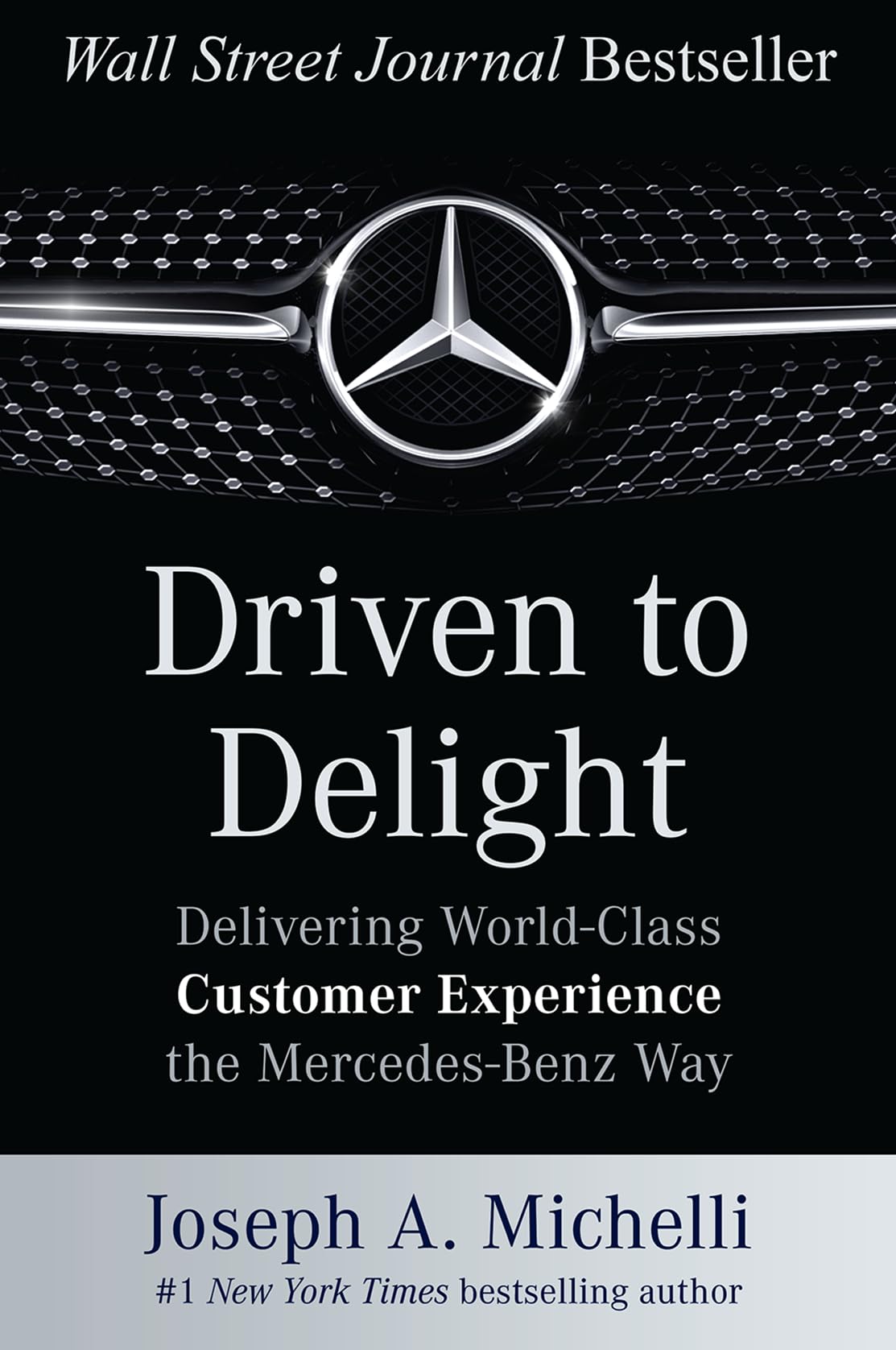 Driven to Delight: Delivering WorldClass Customer Experience the MercedesBenz Way,New