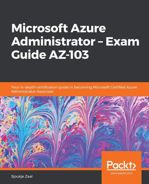 Microsoft Azure Administrator  Exam Guide AZ103: Your indepth certification guide in becoming Microsoft Certified Azure Admin,Used