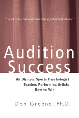 Audition Success: An Olympic Sports Psychologist Teaches Performing Artists How to Win,Used