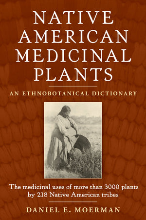 Native American Medicinal Plants: An Ethnobotanical Dictionary,New