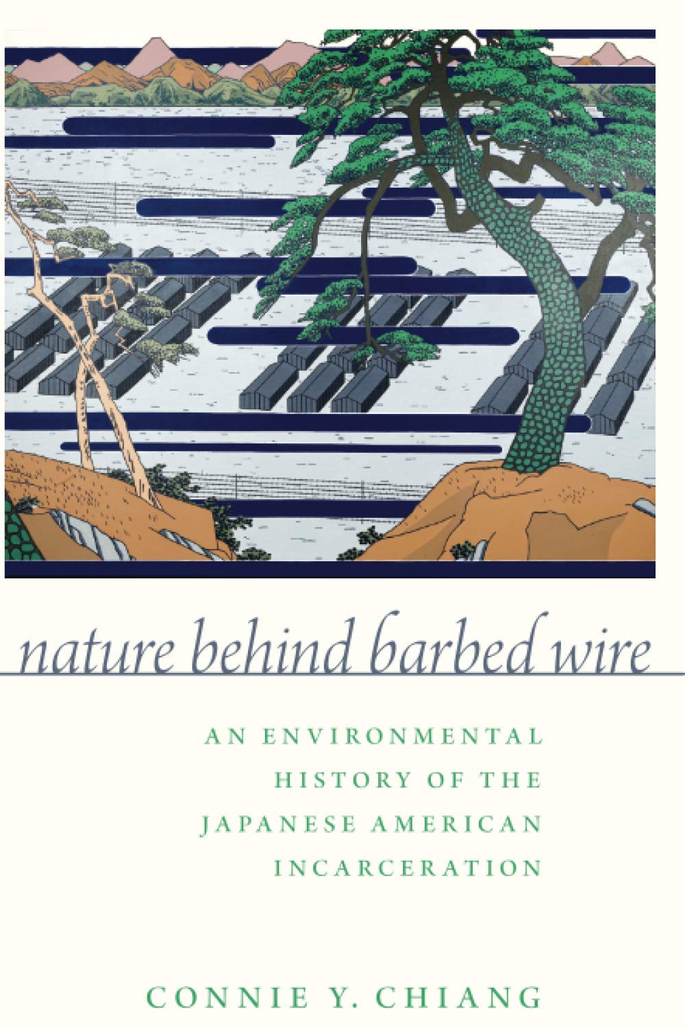 Nature Behind Barbed Wire: An Environmental History Of The Japanese American Incarceration