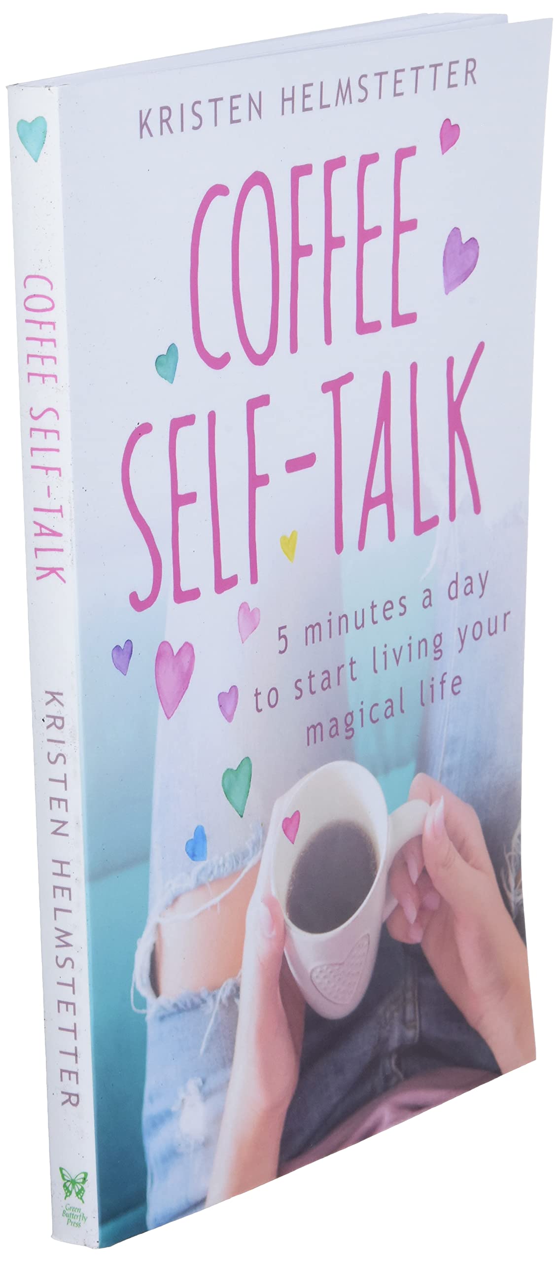 Coffee Selftalk: 5 Minutes A Day To Start Living Your Magical Life,New