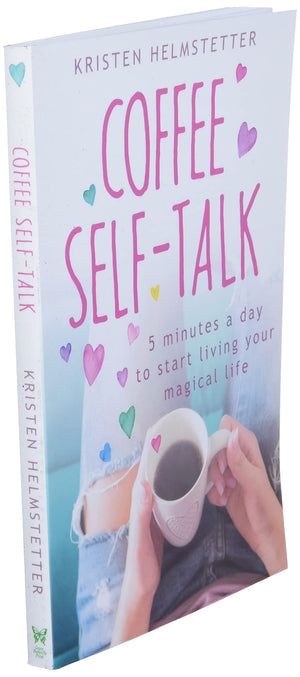 Coffee Selftalk: 5 Minutes A Day To Start Living Your Magical Life,New