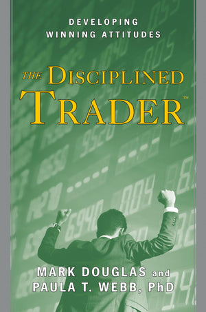 The Disciplined Trader: Developing Winning Attitudes,New