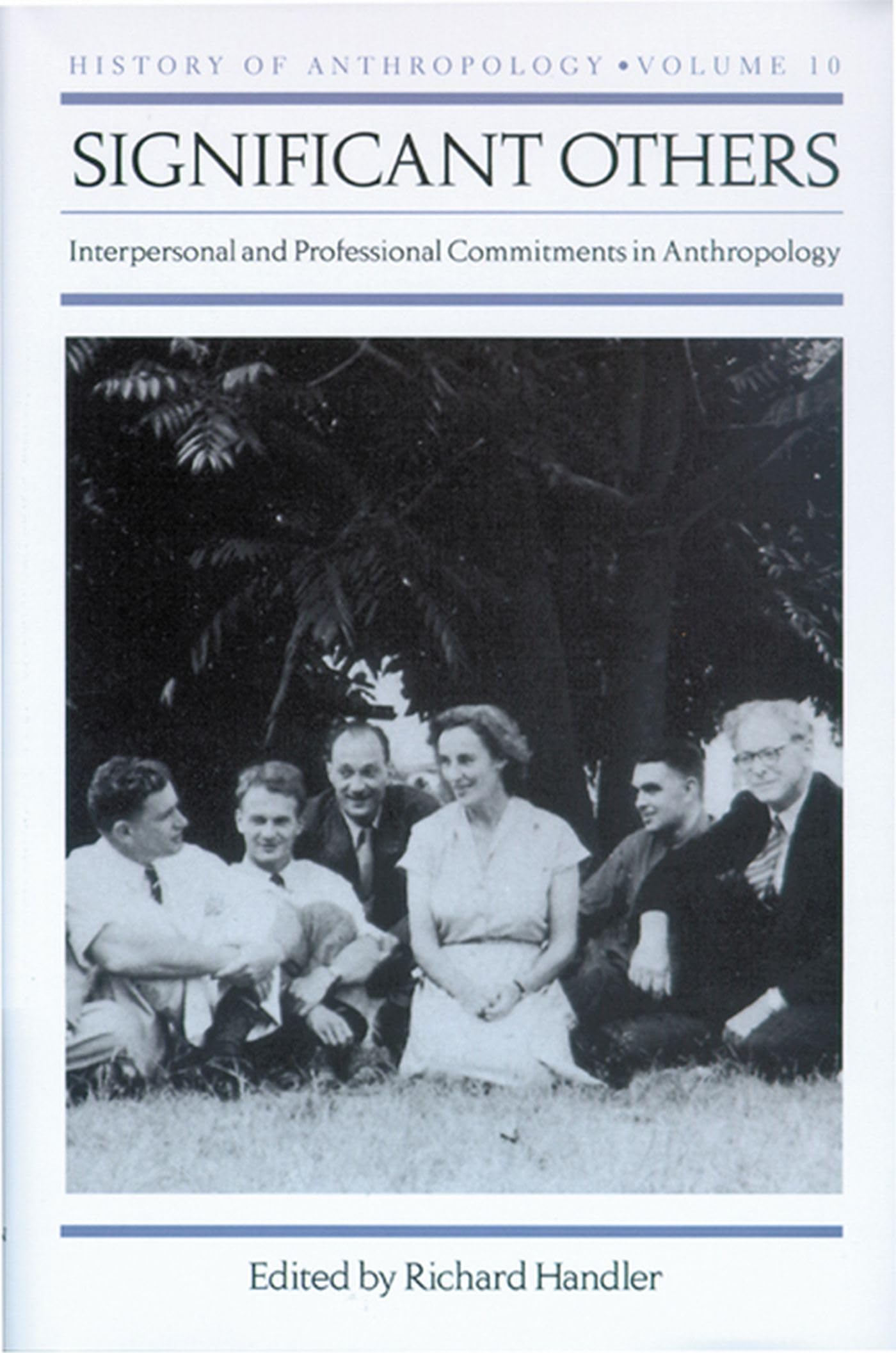 Significant Others: Interpersonal and Professional Commitments in Anthropology (History of Anthropology) (Volume 10),Used