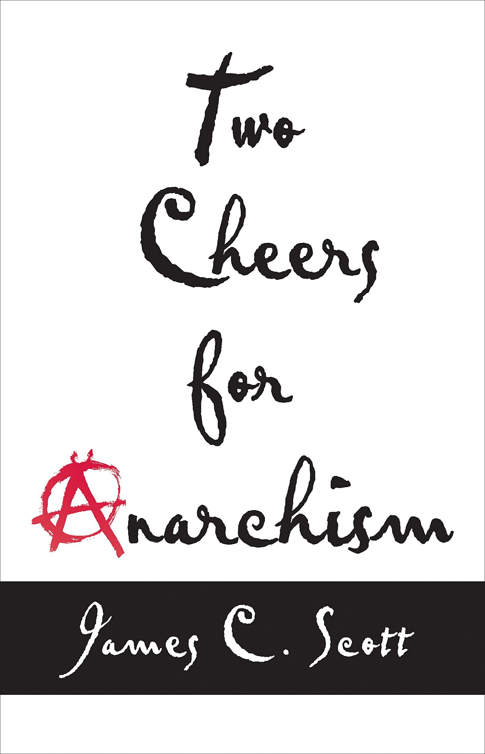 Two Cheers For Anarchism: Six Easy Pieces On Autonomy, Dignity, And Meaningful Work And Play,Used