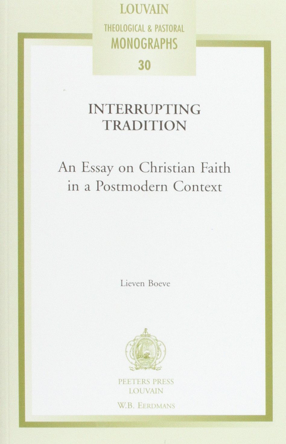 Interrupting Tradition: An Essay on Christian Faith in a Postmodern Context (Louvain Theological & Pastoral Monographs),New
