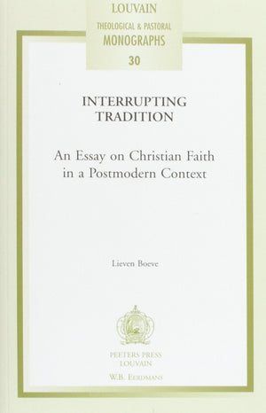 Interrupting Tradition: An Essay On Christian Faith In A Postmodern Context (Louvain Theological & Pastoral Monographs)