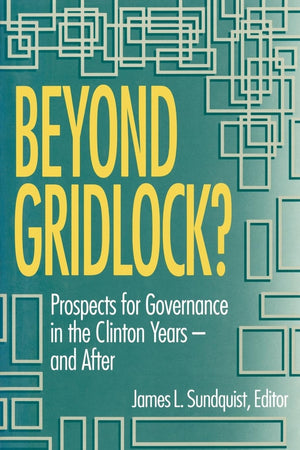 Beyond Gridlock?: Prospects For Governance In The Clinton Years And After,Used