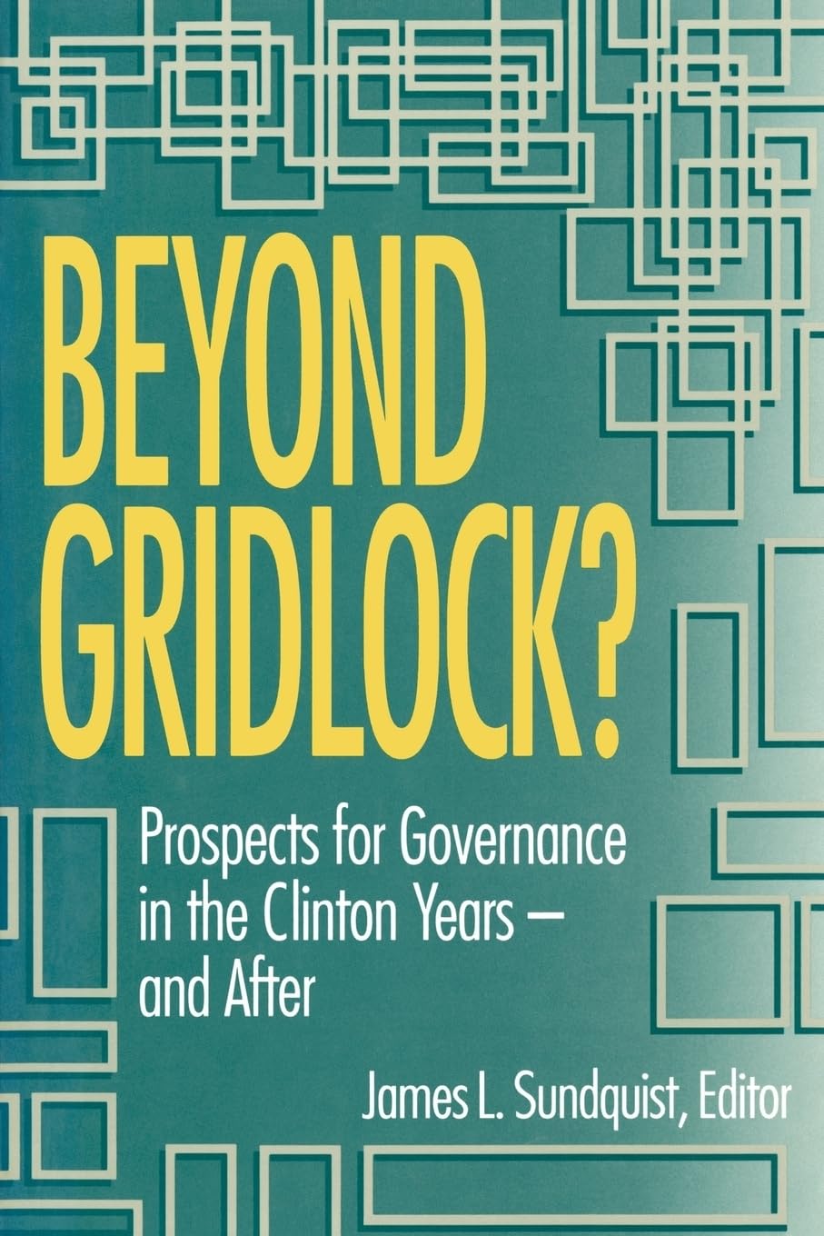 Beyond Gridlock?: Prospects For Governance In The Clinton Years And After,Used