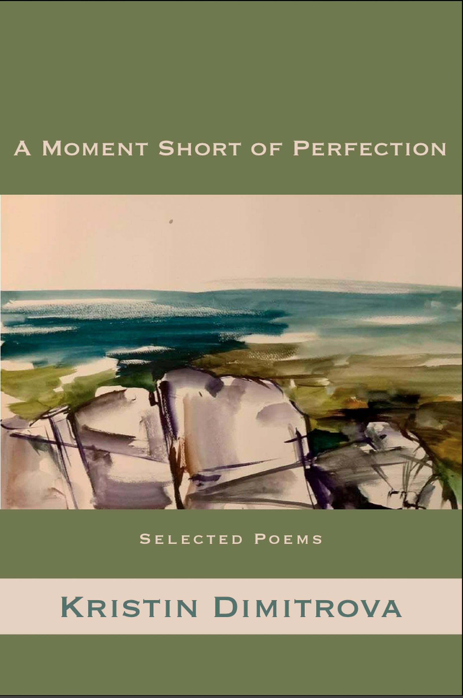 A Moment Short Of Perfection: Selected Poems Of Kristin Dimitrova