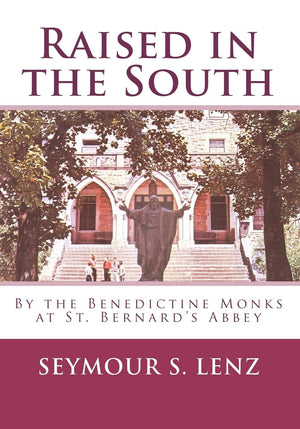 Raised in the South: By the Benedictine Monks at St. Bernard's Abbey,Used