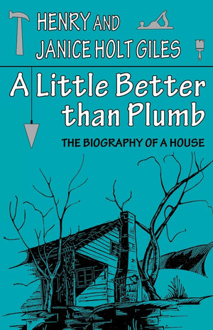 A Little Better Than Plumb: The Biography Of A House,Used