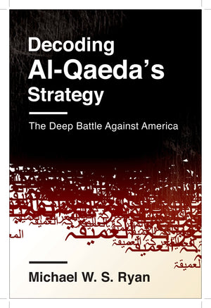 Decoding AlQaeda's Strategy: The Deep Battle Against America (Columbia Studies in Terrorism and Irregular Warfare),Used