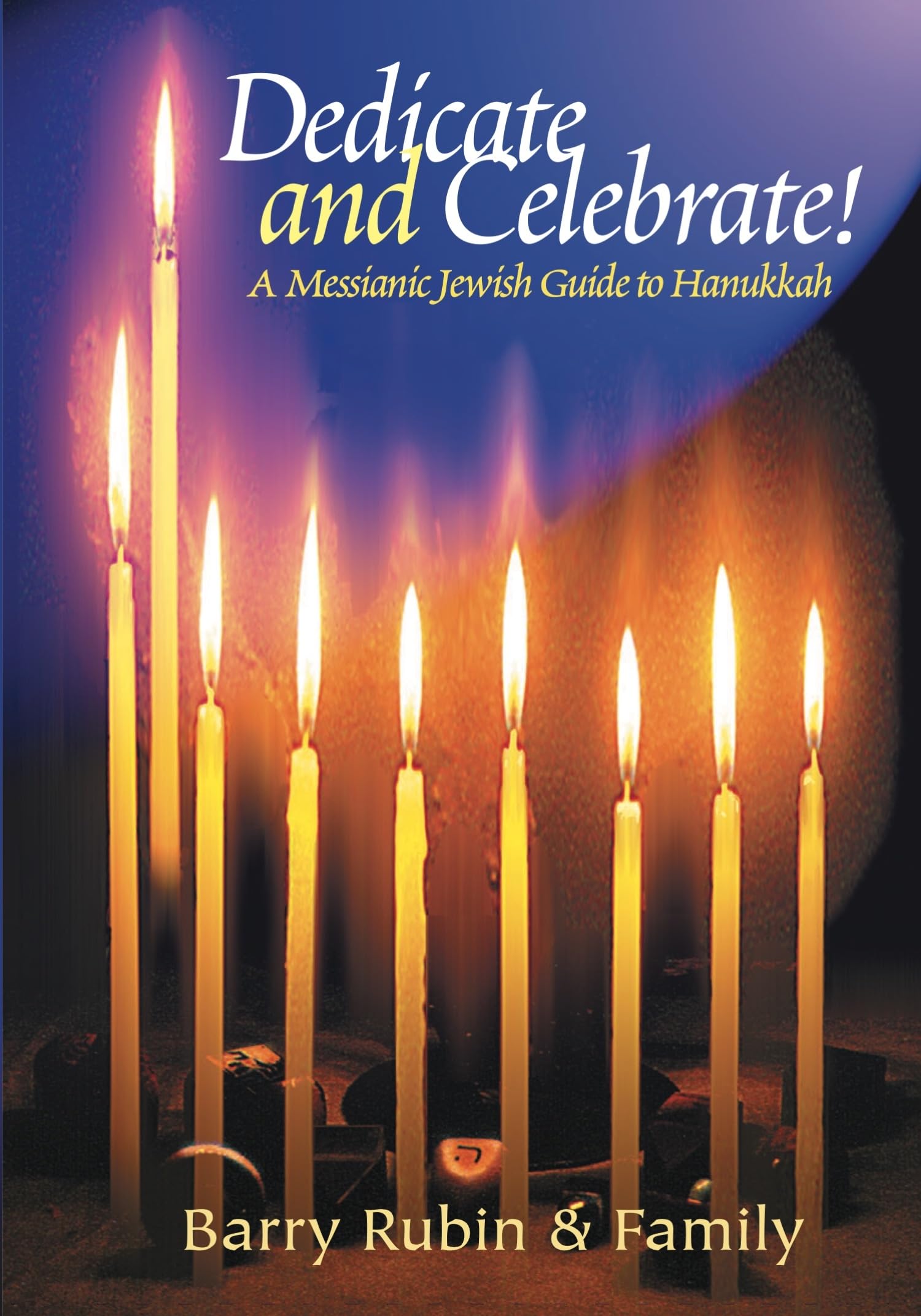 Dedicate and Celebrate! A Messianic Jewish Guide to Hanukkah,New
