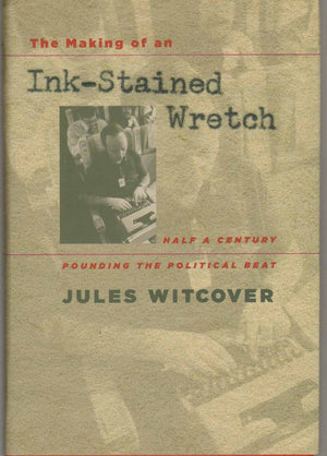The Making of an InkStained Wretch: Half a Century Pounding the Political Beat,Used