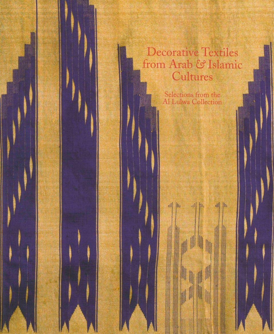 Decorative Textiles from Arab and Islamic Cultures: Selected Works from the Al Lulwa Collection,Used