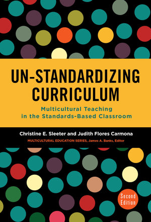 Unstandardizing Curriculum: Multicultural Teaching In The Standardsbased Classroom (Multicultural Education Series),New