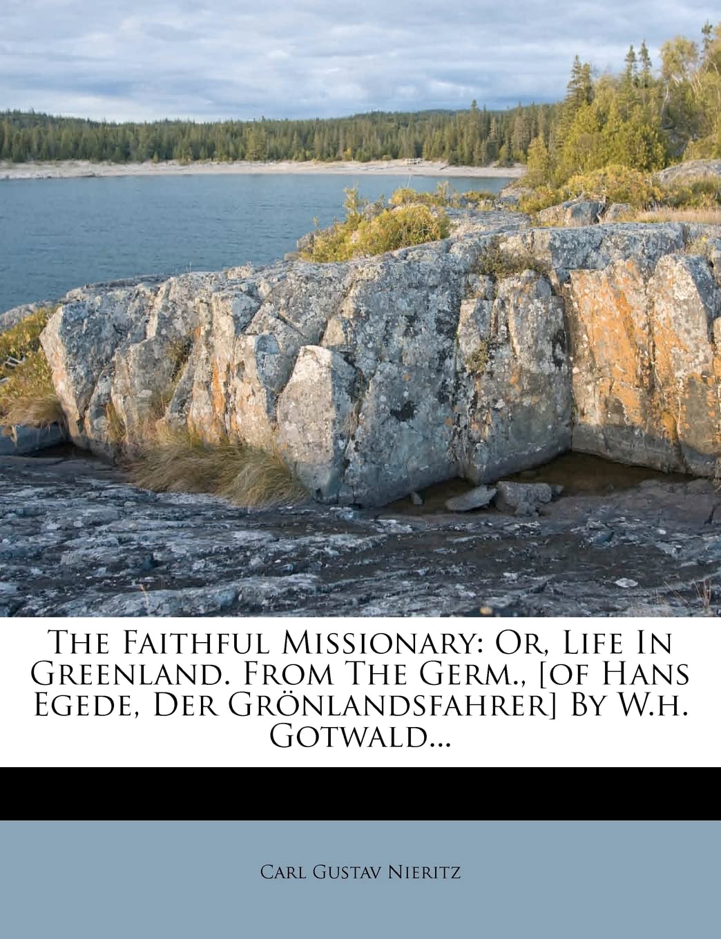 The Faithful Missionary: Or, Life in Greenland. from the Germ., [of Hans Egede, Der Grnlandsfahrer] by W.H. Gotwald...,Used