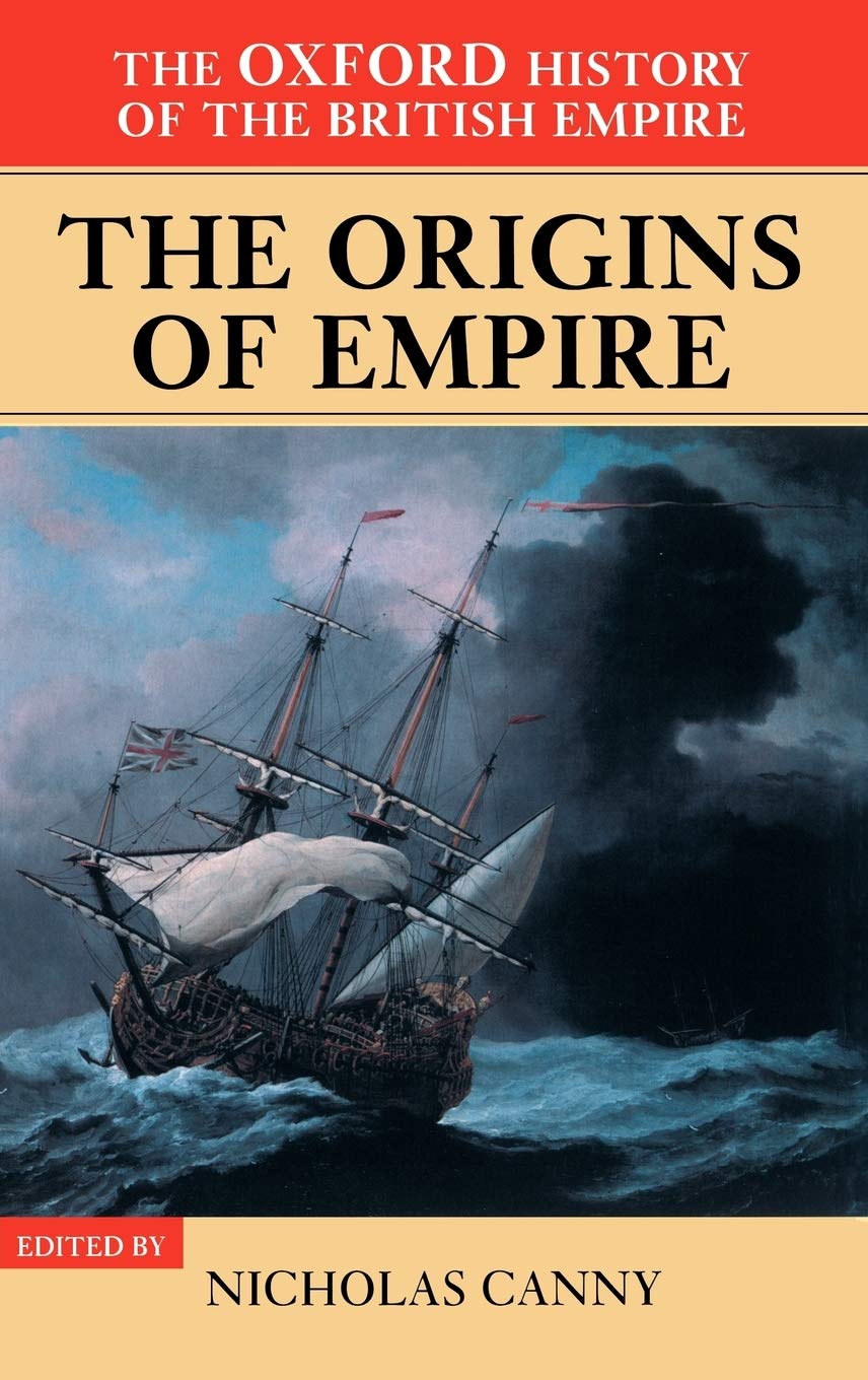 The Oxford History Of The British Empire: Volume I: The Origins Of Empire: British Overseas Enterprise To The Close Of The Seven,Used
