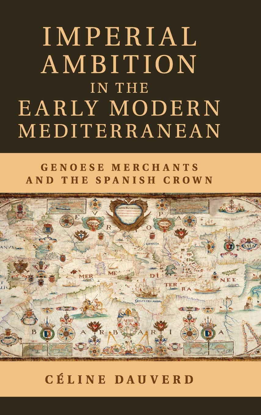 Imperial Ambition in the Early Modern Mediterranean: Genoese Merchants and the Spanish Crown,Used