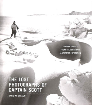 The Lost Photographs of Captain Scott: Unseen Images from the Legendary Antarctic Expedition,Used