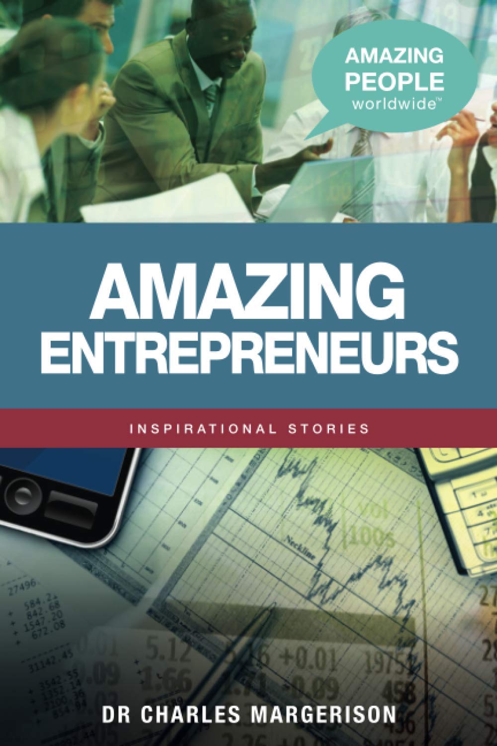 Amazing Entrepreneurs: Inspirational Stories (Amazing People Worldwide  Inspirational Stories)