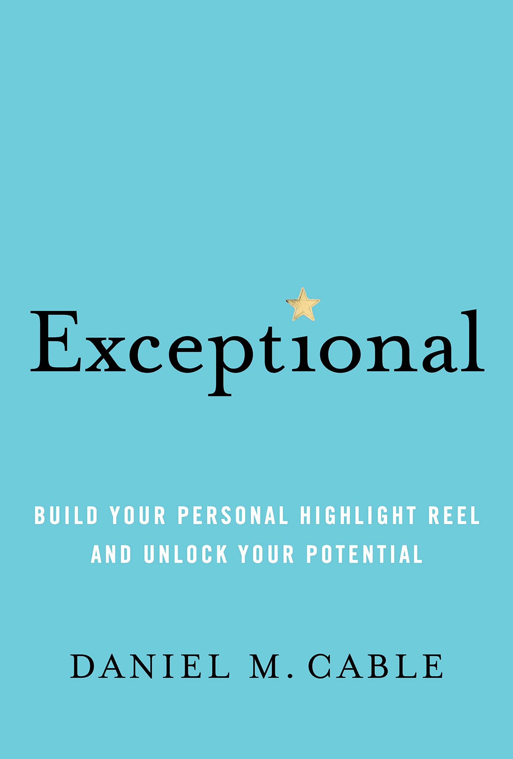 Exceptional: Build Your Personal Highlight Reel And Unlock Your Potential