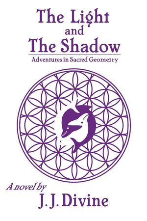 The Light and The Shadow: Adventures in Sacred Geometry,Used