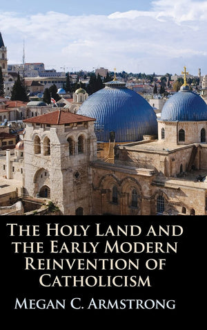 The Holy Land and the Early Modern Reinvention of Catholicism,Used