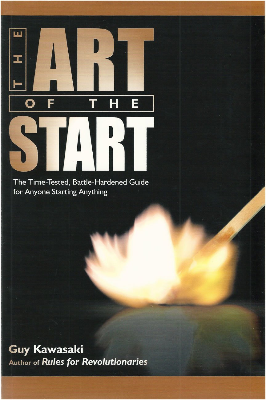 The Art Of The Start: The Timetested, Battlehardened Guide For Anyone Starting Anything