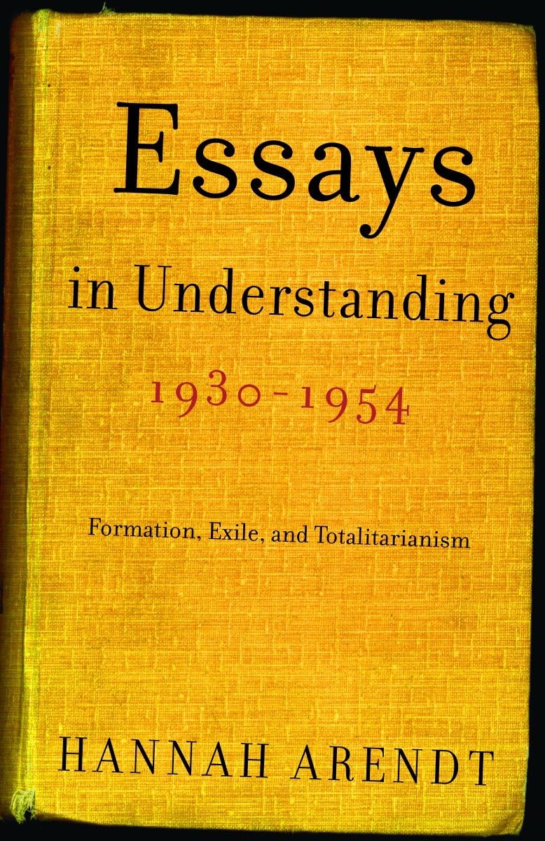 Essays In Understanding, 19301954: Formation, Exile, And Totalitarianism