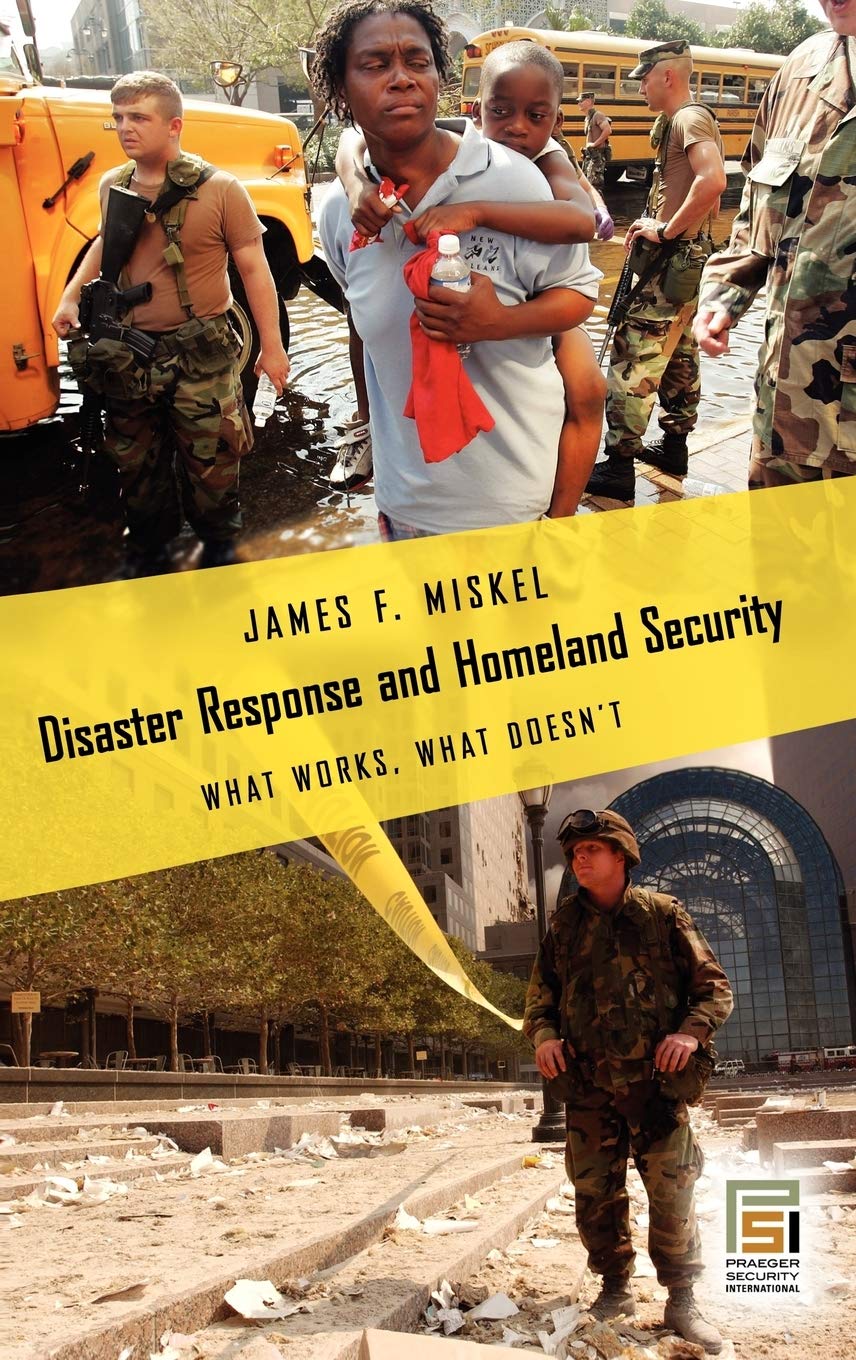 Disaster Response and Homeland Security: What Works, What Doesnt (Praeger Security International)