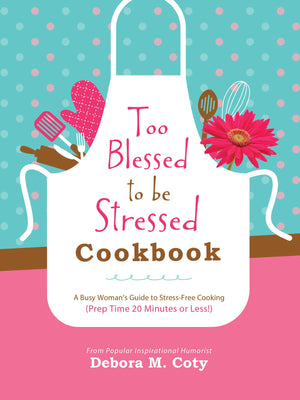 Too Blessed to Be Stressed Cookbook: A Busy Woman's Guide to StressFree Cooking (Prep Time 20 Minutes or Less!),Used