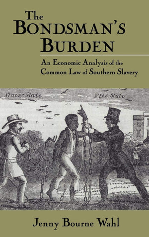 The Bondsman's Burden: An Economic Analysis of the Common Law of Southern Slavery (Cambridge Historical Studies in American Law ,Used