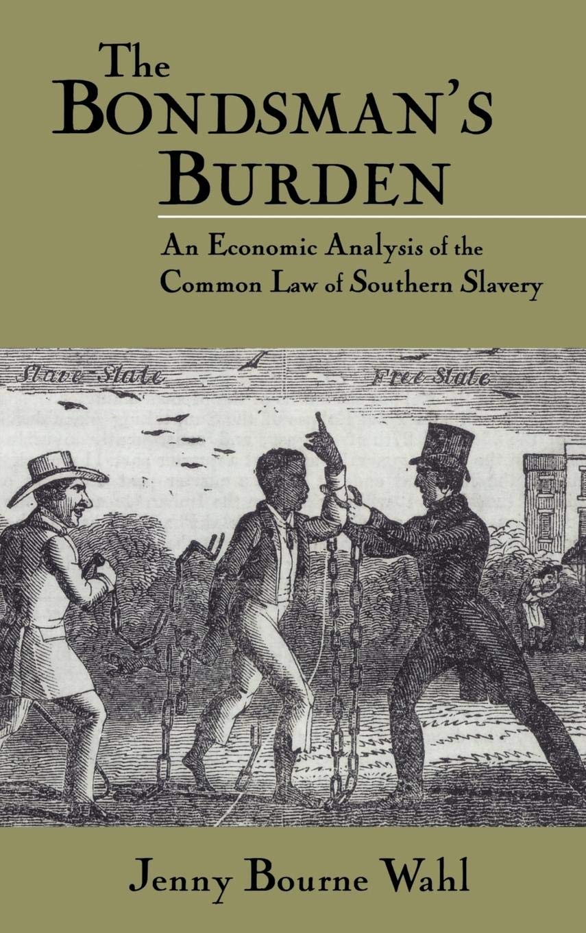 The Bondsman's Burden: An Economic Analysis of the Common Law of Southern Slavery (Cambridge Historical Studies in American Law ,Used