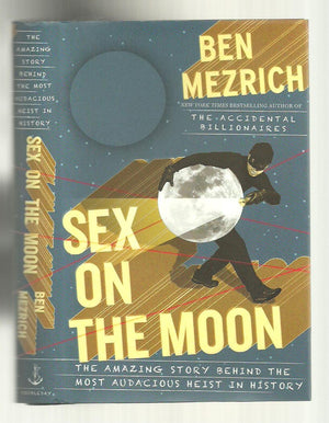 Sex On The Moon: The Amazing Story Behind The Most Audacious Heist In History,New